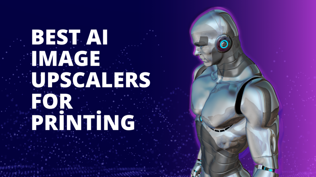 Best AI Image Upscalers for Printing: Quality, Results, and Real Limits